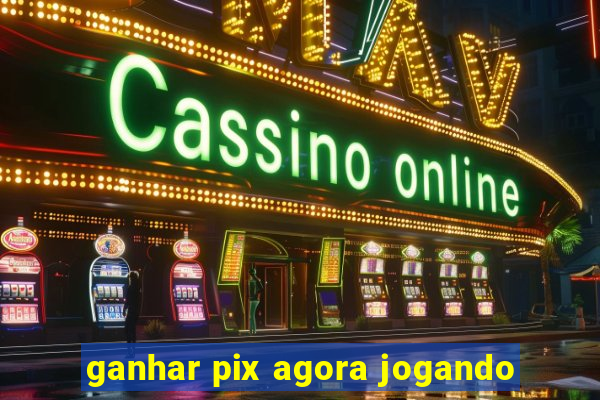 ganhar pix agora jogando